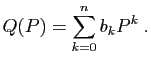 $\displaystyle Q(P)=\sum_{k=0}^n b_k P^k\;.
$