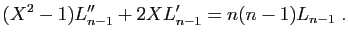 $\displaystyle (X^2-1)L''_{n-1}+2XL'_{n-1}=n(n-1)L_{n-1}\;.
$