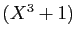 $ (X^3+1)$
