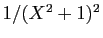 $ 1/(X^2+1)^2$