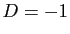$ D=-1$