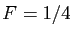 $ F=1/4$