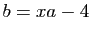 $ b=xa-4$