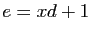 $ e=xd+1$
