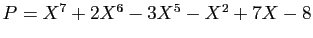 $ P=X^7 +2X^6 -3X^5 -X^2 +7X-8$