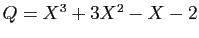 $ Q=X^3+3X^2-X-2$