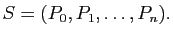 $\displaystyle S=(P_0,P_1,\ldots,P_n).
$