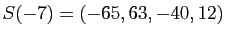 $ S(-7)=(-65,63,-40,12)$