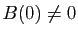 $ B(0)\not=0$