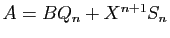 $ A=BQ_n+X^{n+1} S_n$