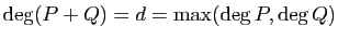 $ \deg
(P+Q)=d=\max(\deg P,\deg Q)$
