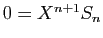 $ 0=X^{n+1} S_n$