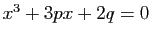 $ x^{3}+3px+2q=0$