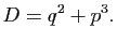 $\displaystyle D=q^2+p^3.
$