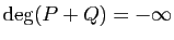 $ \deg(P+Q)=-\infty$