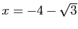 $ x=-4-\sqrt{3}$
