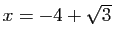 $ x=-4+\sqrt{3}$