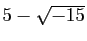 $ 5 -\sqrt{-15}$
