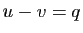$ u-v=q$