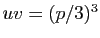 $ uv=(p/3)^{3}$