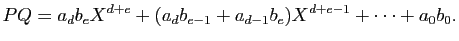 $\displaystyle PQ=a_db_eX^{d+e}+({a_db_{e-1}+a_{d-1}b_e})X^{d+e-1}+\cdots+a_0b_0.
$