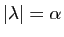 $ \vert\lambda\vert=\alpha$