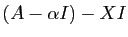 $ (A-\alpha I)-X I$