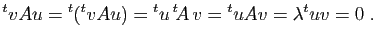 $\displaystyle {^tv}Au={^t({^tv}Au)}={^tu} {^t\!A} v={^tu}Av=\lambda{^tu}v=0\;.
$