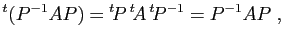 $\displaystyle {^t(P^{-1}A P)} = {^t\!P} {^t\!A} {^t\!P^{-1}}=P^{-1} A P\;,
$