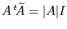 $ A {^t\!\widetilde{A}}=\vert A\vert I$