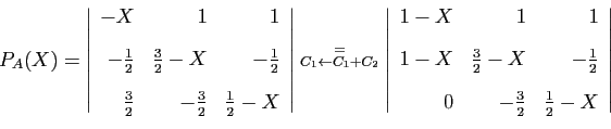 \begin{displaymath}
P_A(X)=
\left\vert
\begin{array}{rrr}
-X&1&1 [2ex]
-\frac{...
...2} [2ex]
0&-\frac{3}{2}&\frac{1}{2}-X
\end{array}\right\vert
\end{displaymath}