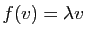 $ f(v)=\lambda v$
