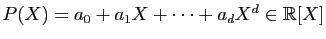 $ P(X)=a_0+a_1X+\cdots+a_dX^d\in\mathbb{R}[X]$