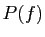 $ P(f)$