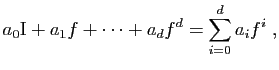 $\displaystyle a_0 \mathrm{I}+a_1f+\cdots+a_df^d=\sum_{i=0}^d a_if^i\;,
$