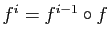 $ f^i=f^{i-1}\circ f$
