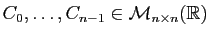 $ C_0,\ldots,C_{n-1}\in {\cal M}_{n\times n}(\mathbb{R})$
