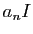 $\displaystyle a_nI$