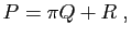 $\displaystyle P=\pi Q+R\;,
$