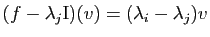 $ (f-\lambda_j\mathrm{I})(v)=(\lambda_i-\lambda_j)v$