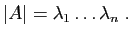 $\displaystyle \vert A\vert = \lambda_1\ldots\lambda_n\;.
$
