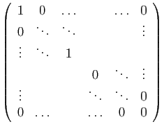 $\displaystyle \left(\begin{array}{cccccc}
1&0&\ldots&&\ldots&0\\
0&\ddots&\ddo...
...s&\vdots\\
\vdots&&&\ddots&\ddots&0\\
0&\ldots&&\ldots&0&0
\end{array}\right)$