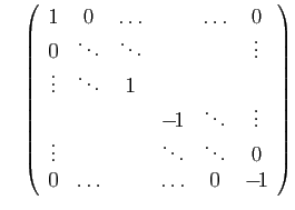 $\displaystyle \quad
\left(\begin{array}{cccccc}
1&0&\ldots&&\ldots&0\\
0&\ddot...
...dots\\
\vdots&&&\ddots&\ddots&0\\
0&\ldots&&\ldots&0&-\!1
\end{array}\right)
$