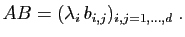 $\displaystyle AB = (\lambda_i   b_{i,j})_{i,j=1,\ldots,d}\;.
$