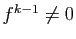 $ f^{k-1}\neq 0$