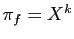 $ \pi_f=X^k$