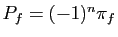 $ P_f=(-1)^n\pi_f$