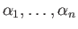 $ \alpha_1,\ldots,\alpha_n$