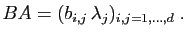 $\displaystyle BA = (b_{i,j} \lambda_j)_{i,j=1,\ldots,d}\;.
$