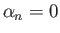 $ \alpha_n=0$